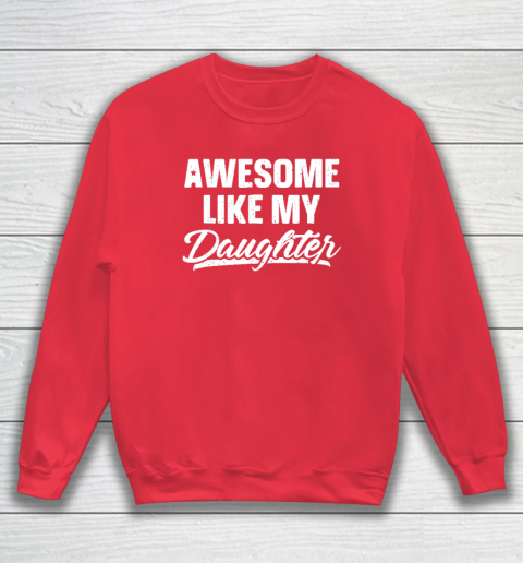 Awesome Like My Daughter Funny Gift Fathers Day Dad Sweatshirt 6