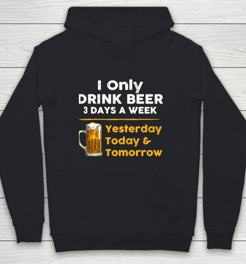 Beer Lover Funny Shirt I Only Drink Beer 3 Days A Week Youth Hoodie