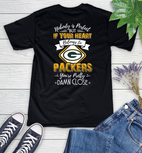 NFL Football Green Bay Packers Nobody Is Perfect But If Your Heart Belongs To Packers You're Pretty Damn Close Shirt Women's V-Neck T-Shirt