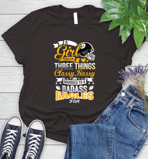 Pittsburgh Steelers NFL Football A Girl Should Be Three Things Classy Sassy And A Be Badass Fan Women's T-Shirt 11