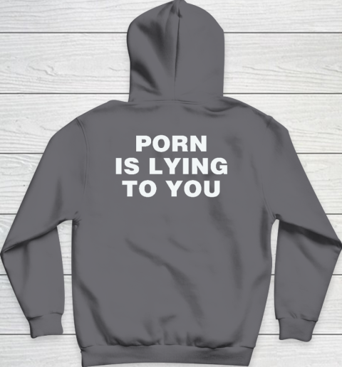 Porn Is Lying To You Hoodie 4
