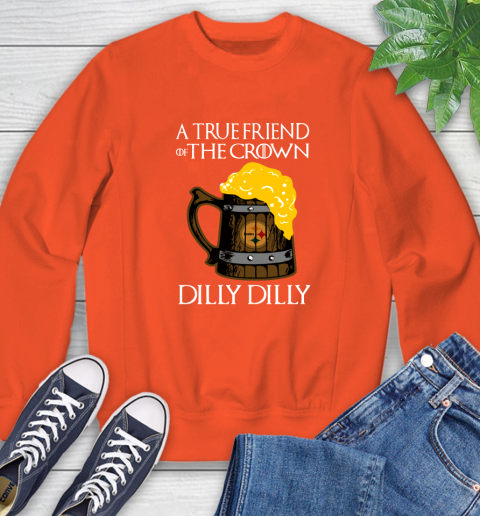 NFL Pittsburgh Steelers A True Friend Of The Crown Game Of Thrones Beer Dilly Dilly Football Shirt Sweatshirt 3