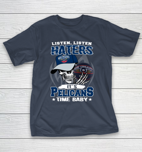 Listen Haters It is PELICANS Time Baby NBA T-Shirt 3