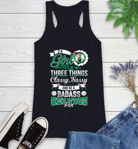 Boston Celtics NBA A Girl Should Be Three Things Classy Sassy And A Be Badass Fan Racerback Tank 9