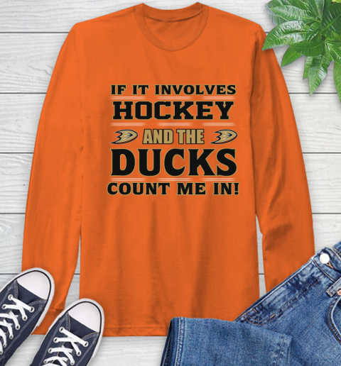 NHL If It Involves Hockey And The Anaheim Ducks Count Me In Sports Long Sleeve T-Shirt 5