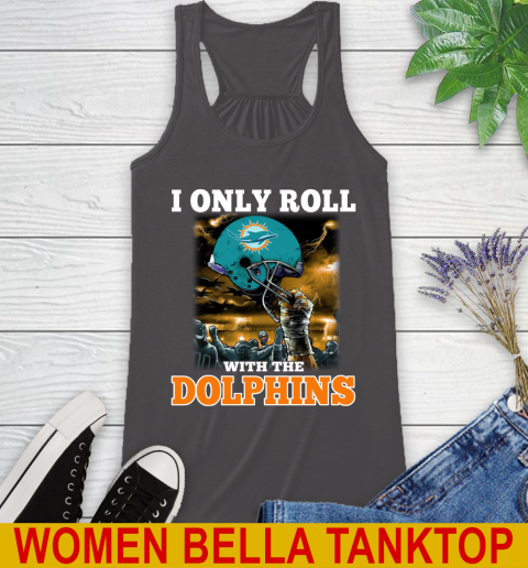 Miami Dolphins NFL Football I Only Roll With My Team Sports Racerback Tank 10