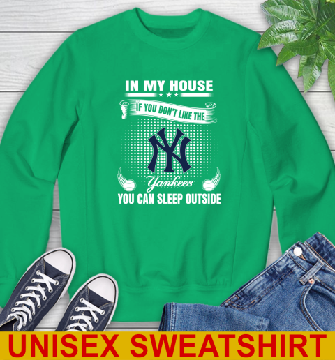 New York Yankees MLB Baseball In My House If You Don't Like The  Yankees You Can Sleep Outside Shirt Sweatshirt 8
