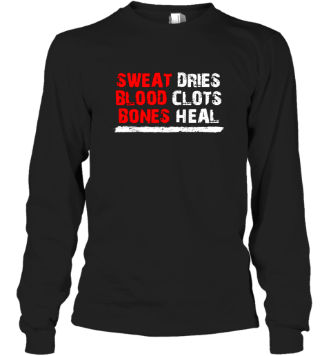 Sweat dries blood clots bones heal shirt Hoodie Long Sleeve