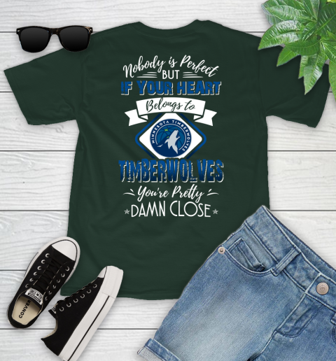 NBA Basketball Minnesota Timberwolves Nobody Is Perfect But If Your Heart Belongs To Timberwolves You're Pretty Damn Close Shirt Youth T-Shirt 4