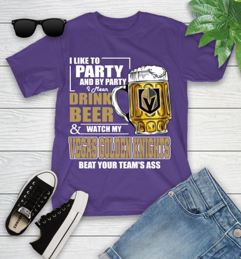 NHL I Like To Party And By Party I Mean Drink Beer And Watch My Vegas Golden Knights Beat Your Team's Ass Hockey Youth T-Shirt 3