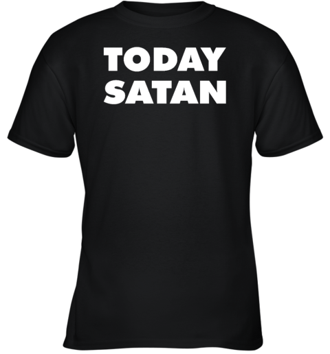 Today Satan Youth T-Shirt