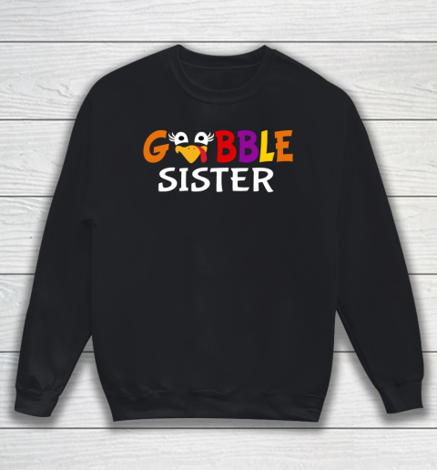 Gobble Sister Colorful And Funny Design For Thanksgiving Sweatshirt