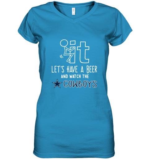 Fuck It Let's Have A Beer And Watch The Dallas Cowboys Women's V-Neck T-Shirt