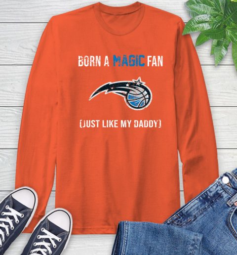 NBA Orlando Magic Loyal Fan Just Like My Daddy Basketball Shirt Long Sleeve T-Shirt 4