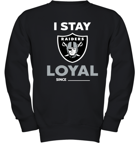 Oakland Raiders I Stay Loyal Since Personalized Youth Sweatshirt