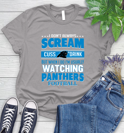 Carolina Panthers NFL Football I Scream Cuss Drink When I'm Watching My Team Women's T-Shirt 5
