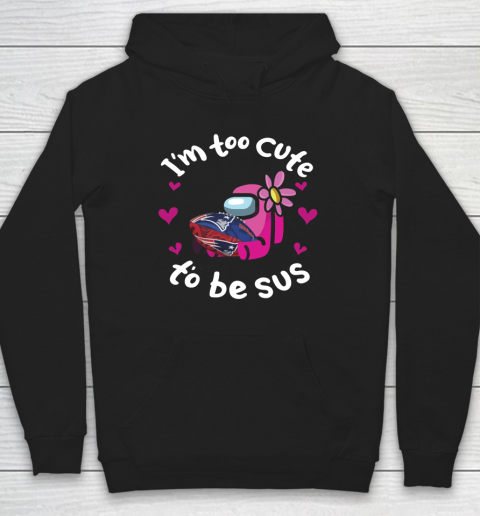 New England Patriots NFL Football Among Us I Am Too Cute To Be Sus Hoodie
