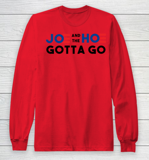 Joe and the Ho gotta go Long Sleeve T-Shirt 7