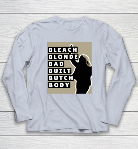 Bleach Blonde Bad Built Butch Body Long Sleeve T-Shirt 4