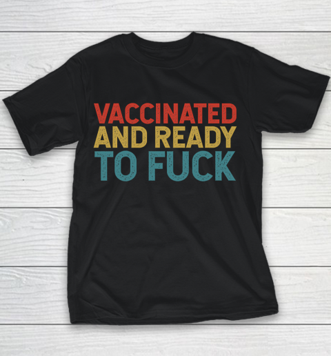 Vaccinated And Ready To Fuck Funny Vintage Youth T-Shirt