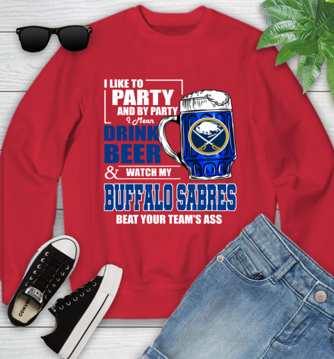 NHL I Like To Party And By Party I Mean Drink Beer And Watch My Buffalo Sabres Beat Your Team's Ass Hockey Youth Sweatshirt 8