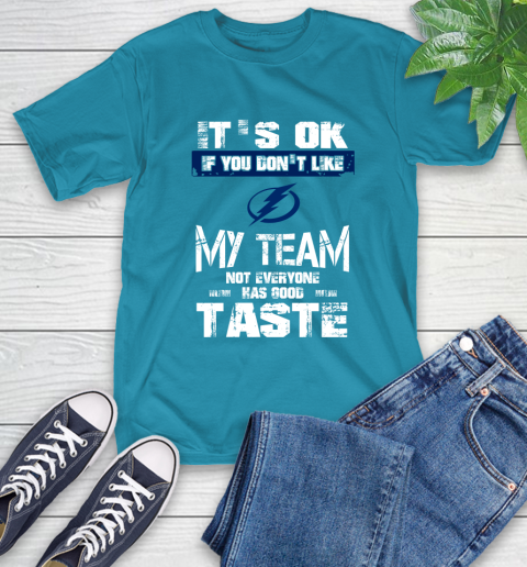 Tampa Bay Lightning NHL Hockey It's Ok If You Don't Like My Team Not Everyone Has Good Taste T-Shirt 9