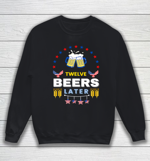 Beer Lover Pong Drinking Twelve Beers Latter 4th Of July Sweatshirt