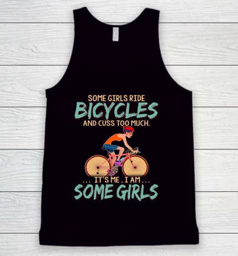 Some Girls Play bicycles And Cuss Too Much. I Am Some Girls Tank Top