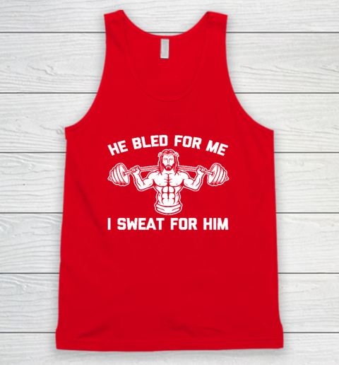 He Bled For Me I Sweat For Him Shirt  Funny Weightlifting Jesus Tank Top 4