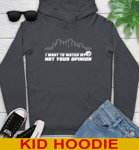 Pittsburgh Steelers NFL I Want To Watch My Team Not Your Opinion Youth Hoodie 9