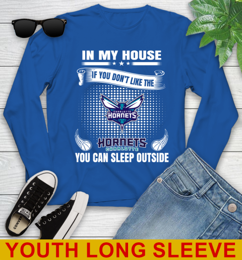 Charlotte Hornets NBA Basketball In My House If You Don't Like The Hornets You Can Sleep Outside Shirt Youth Long Sleeve 10