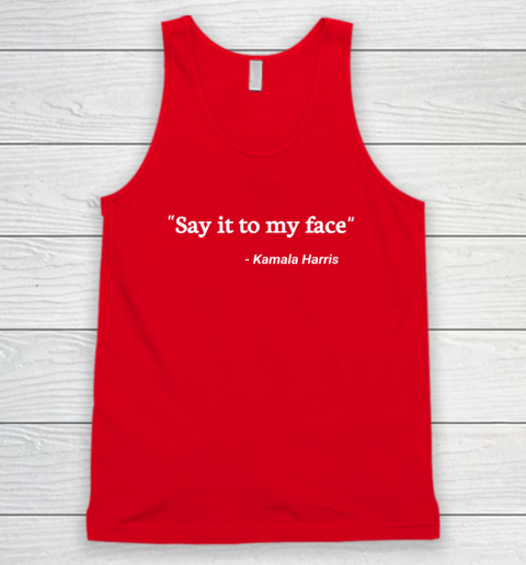 Say It to My Face Kamala Harris Tank Top 4