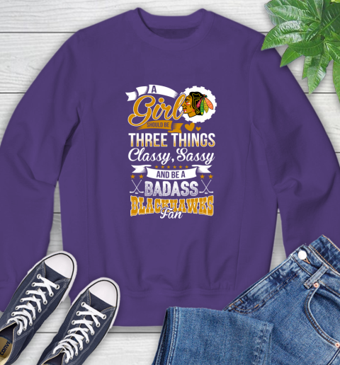 Chicago Blackhawks NHL Hockey A Girl Should Be Three Things Classy Sassy And A Be Badass Fan Sweatshirt 4