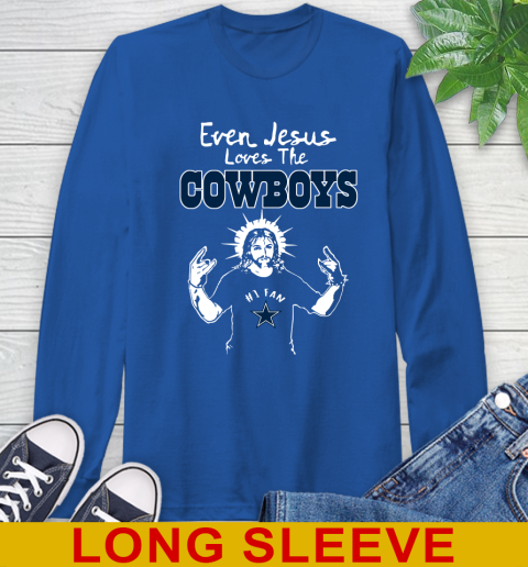 Dallas Cowboys NFL Football Even Jesus Loves The Cowboys Shirt Long Sleeve  T-Shirt