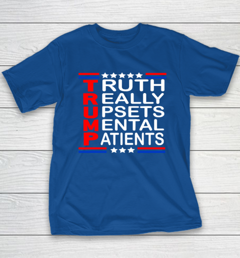 Trump Really Upsets Mental Patients Youth T-Shirt 6