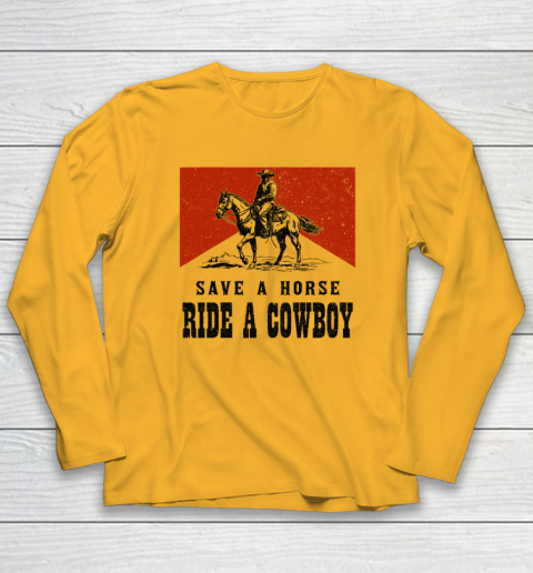 Save A Horse Ride A Cowboy Long Sleeve T-Shirt 2