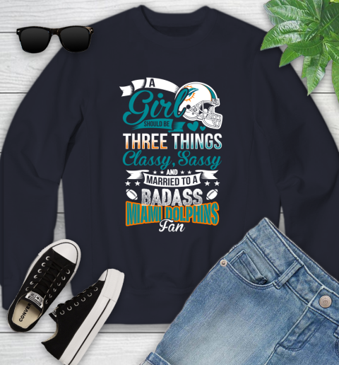 Miami Dolphins NFL Football A Girl Should Be Three Things Classy Sassy And A Be Badass Fan Youth Sweatshirt 2