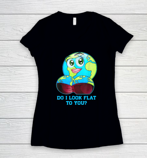 Do I Look Flat To You Earth Day Mother Day Women's V-Neck T-Shirt