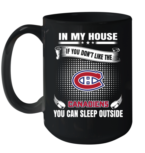 Montreal Canadiens NHL Hockey In My House If You Don't Like The Canadiens You Can Sleep Outside Shirt Ceramic Mug 15oz