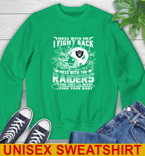 NFL Football Oakland Raiders Mess With Me I Fight Back Mess With My Team And They'll Never Find Your Body Shirt Sweatshirt 8
