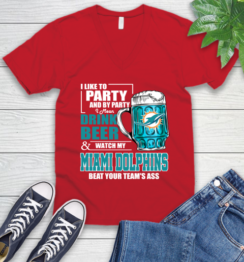 NFL I Like To Party And By Party I Mean Drink Beer and Watch My Miami Dolphins Beat Your Team's Ass Football V-Neck T-Shirt 6