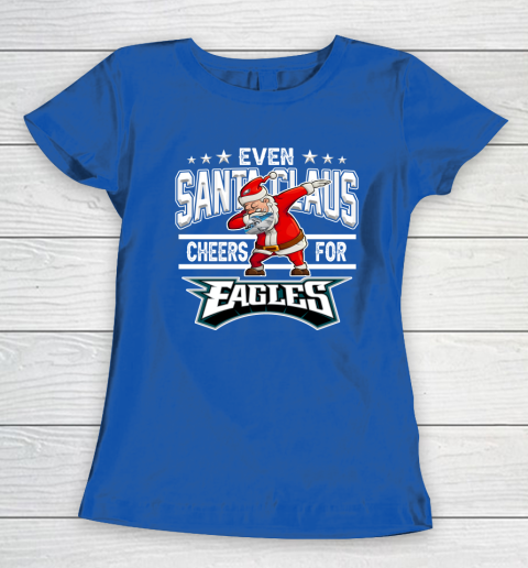 Philadelphia Eagles Even Santa Claus Cheers For Christmas NFL Women's T-Shirt 8