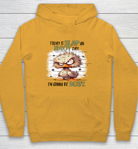 Today Is Slap An Idiot Day I'm Gonna Be Busy Hoodie 2