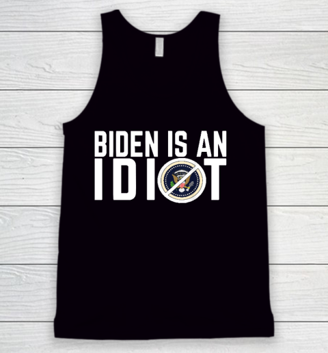 Biden Is an idiot Tank Top