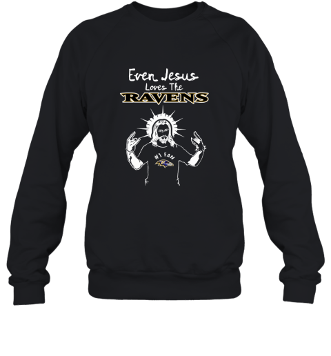 Even Jesus Loves The Ravens #1 Fan Baltimore Ravens Sweatshirt