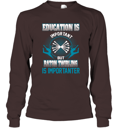 Education Is Important But Baton Twirling Is Importanter Long Sleeve T-Shirt 3