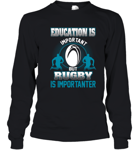 Education Is Important But Rugby Is Importanter Youth Long Sleeve
