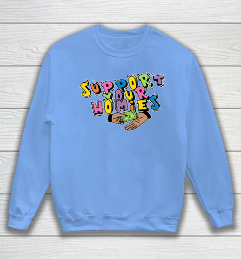 Support Your Homies Sweatshirt 7