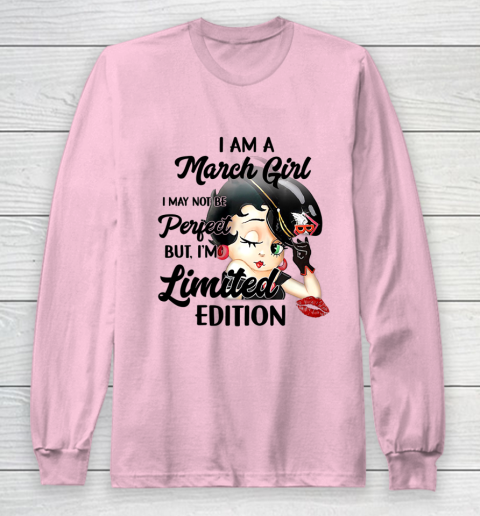 I Am A March Girl I May Not Be Perfect I'm Limited Edition T-Shirt I Am A March Girl I May Not Be Perfect I'm Limited Edition T-Shirt