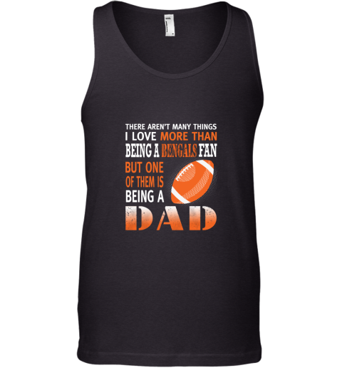 I Love More Than Being A Bengals Fan Being A Dad Football Tank Top